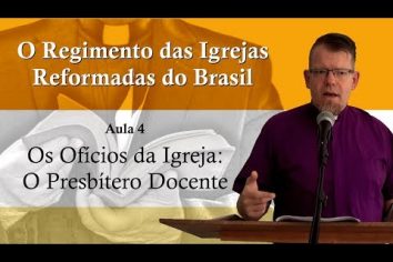 O Regimento das Igrejas Reformadas do Brasil – Aula 04 [Vídeo]