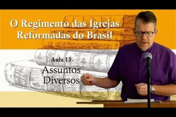 O Regimento das Igrejas Reformadas do Brasil – Aula 14 [Vídeo]